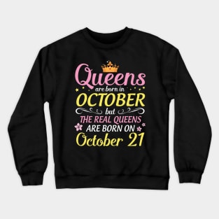 Queens Are Born In October But Real Queens Are Born On October 21 Happy Birthday To Me Mom Daughter Crewneck Sweatshirt